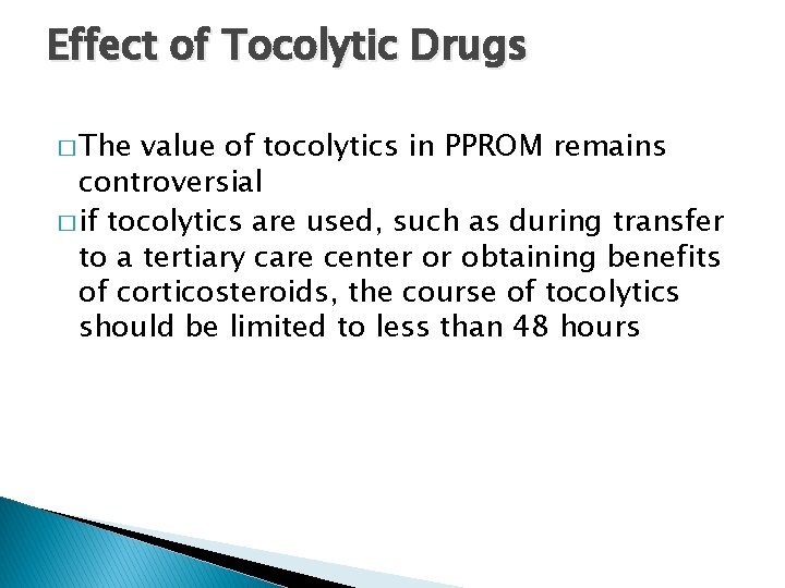 Effect of Tocolytic Drugs � The value of tocolytics in PPROM remains controversial �