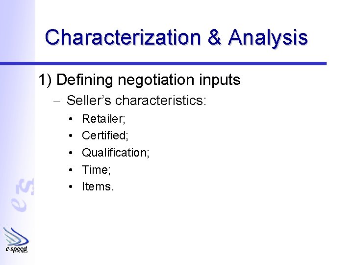 Characterization & Analysis 1) Defining negotiation inputs – Seller’s characteristics: • • • Retailer;