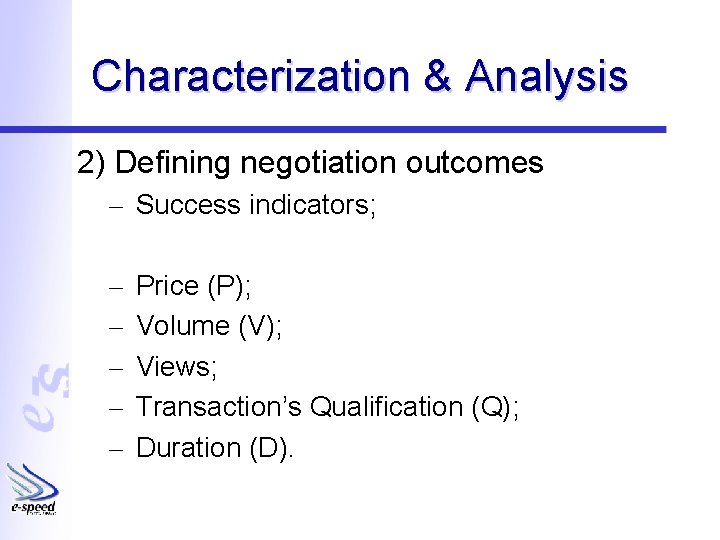 Characterization & Analysis 2) Defining negotiation outcomes – Success indicators; – – – Price