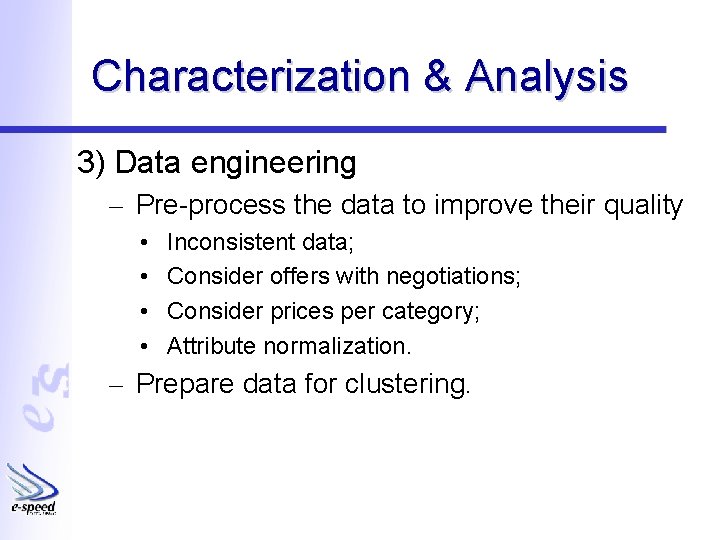 Characterization & Analysis 3) Data engineering – Pre-process the data to improve their quality