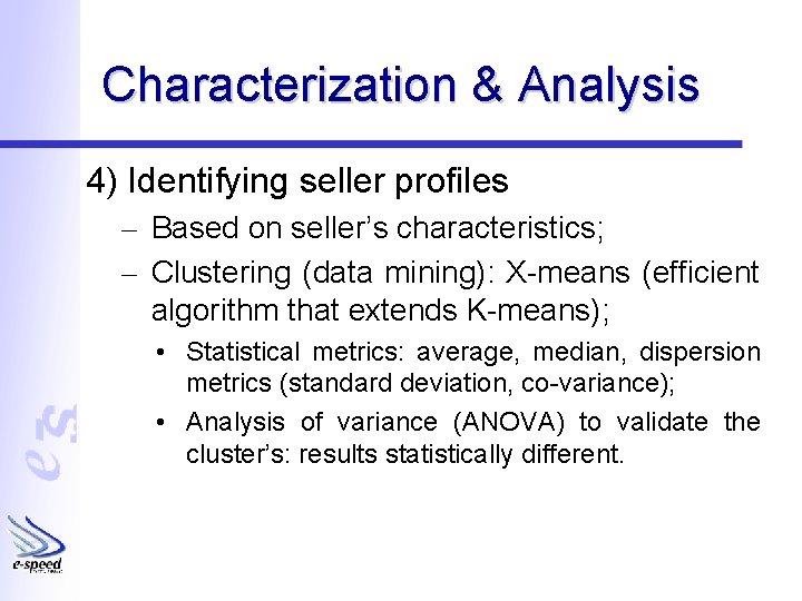 Characterization & Analysis 4) Identifying seller profiles – Based on seller’s characteristics; – Clustering