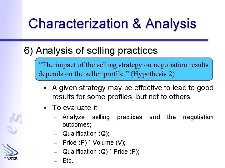 Characterization & Analysis 6) Analysis of selling practices “The impact of the selling strategy