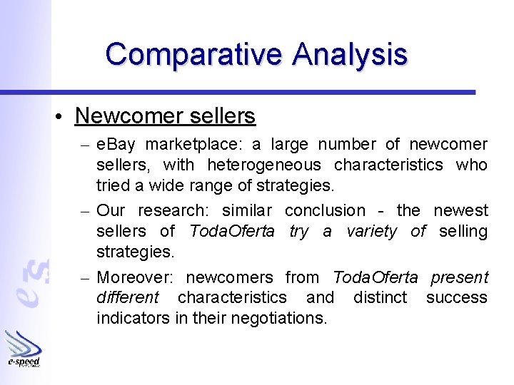 Comparative Analysis • Newcomer sellers – e. Bay marketplace: a large number of newcomer