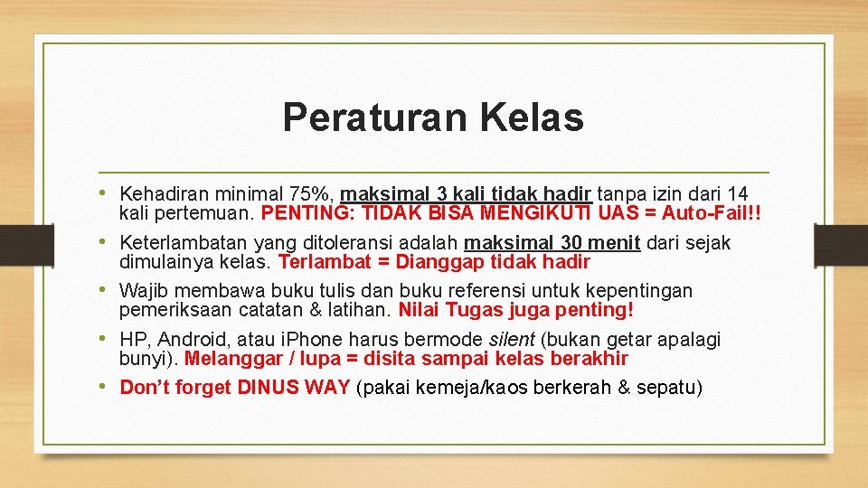 Peraturan Kelas • Kehadiran minimal 75%, maksimal 3 kali tidak hadir tanpa izin dari