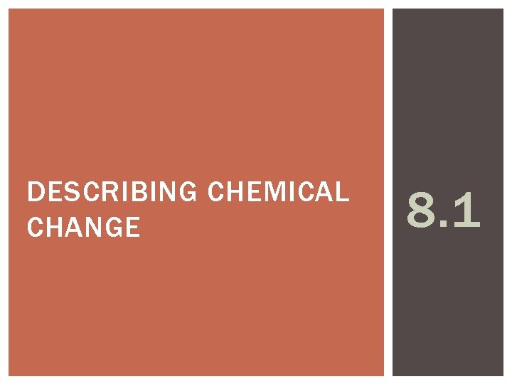DESCRIBING CHEMICAL CHANGE 8. 1 