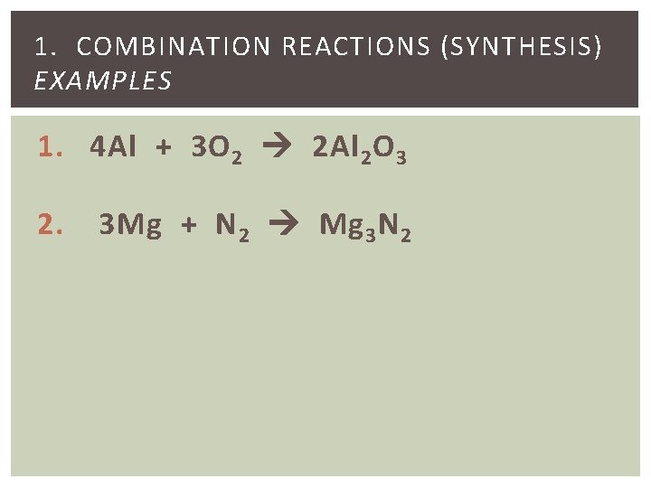 1. COMBINATION REACTIONS (SYNTHESIS) EXAMPLES 1. 4 Al + 3 O 2 2 Al