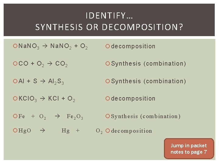 IDENTIFY… SYNTHESIS OR DECOMPOSITION? Na. NO 3 Na. NO 2 + O 2 decomposition