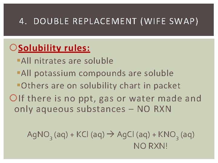 4. DOUBLE REPLACEMENT (WIFE SWAP) Solubility rules: § All nitrates are soluble § All