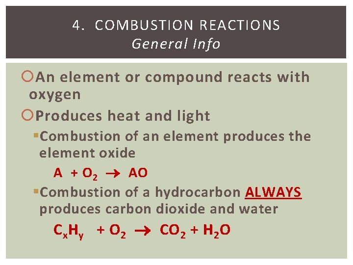 4. COMBUSTION REACTIONS General Info An element or compound reacts with oxygen Produces heat