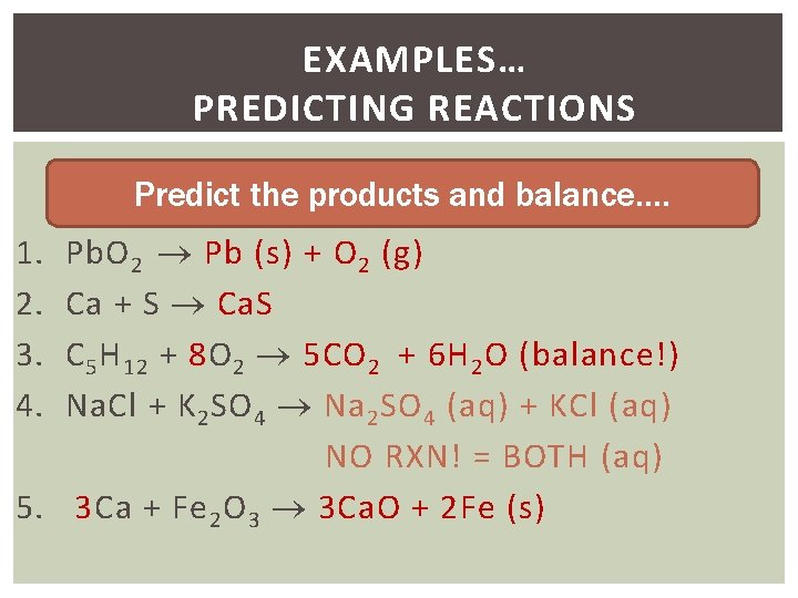 EXAMPLES… PREDICTING REACTIONS Predict the products and balance…. Pb. O 2 Pb (s) +