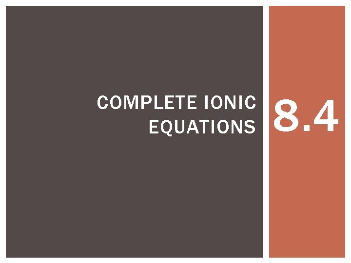COMPLETE IONIC EQUATIONS 8. 4 