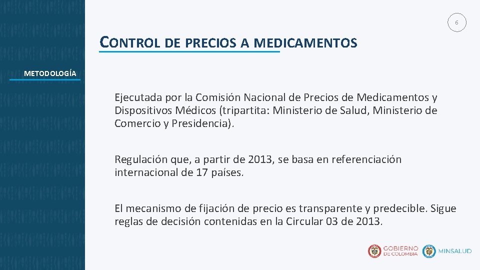 6 CONTROL DE PRECIOS A MEDICAMENTOS METODOLOGÍA Ejecutada por la Comisión Nacional de Precios