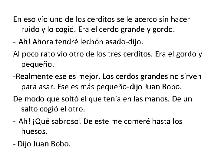 En eso vio uno de los cerditos se le acerco sin hacer ruido y