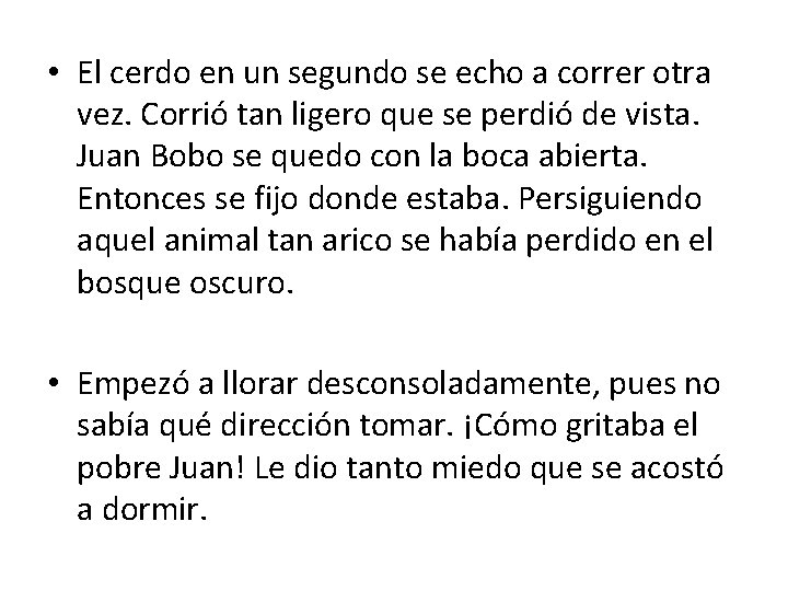  • El cerdo en un segundo se echo a correr otra vez. Corrió