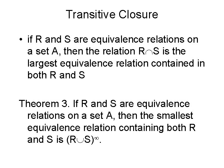 Transitive Closure • if R and S are equivalence relations on a set A,