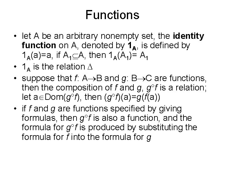 Functions • let A be an arbitrary nonempty set, the identity function on A,