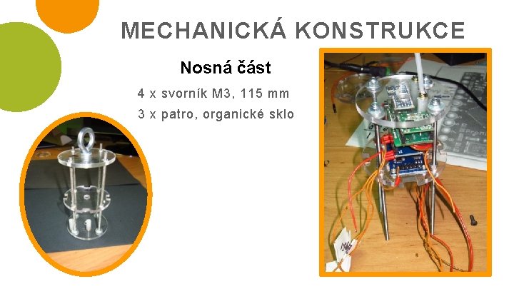 MECHANICKÁ KONSTRUKCE Nosná část 4 x svorník M 3, 115 mm 3 x patro,