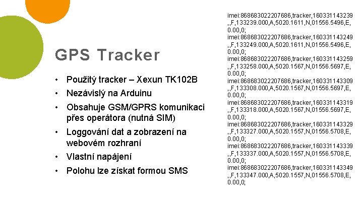 GPS Tracker • Použitý tracker – Xexun TK 102 B • Nezávislý na Arduinu