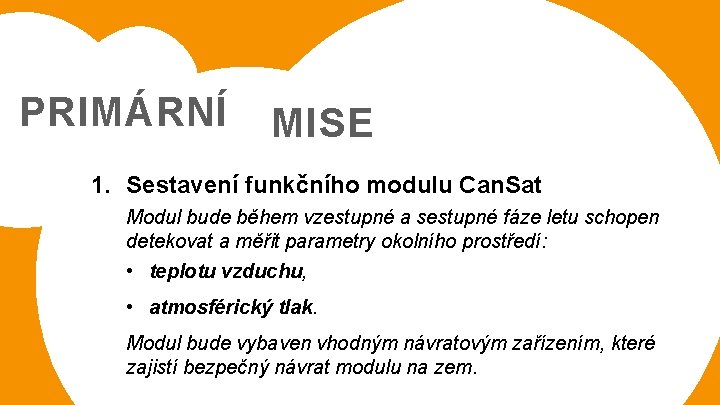 PRIMÁRNÍ MISE 1. Sestavení funkčního modulu Can. Sat Modul bude během vzestupné a sestupné