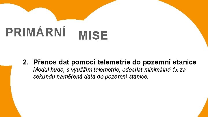 PRIMÁRNÍ MISE 2. Přenos dat pomocí telemetrie do pozemní stanice Modul bude, s využitím