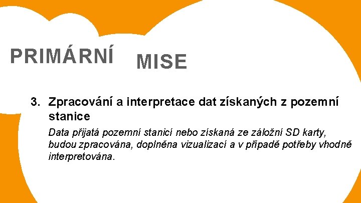 PRIMÁRNÍ MISE 3. Zpracování a interpretace dat získaných z pozemní stanice Data přijatá pozemní