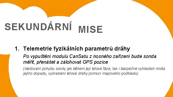 SEKUNDÁRNÍ MISE 1. Telemetrie fyzikálních parametrů dráhy Po vypuštění modulu Can. Satu z nosného