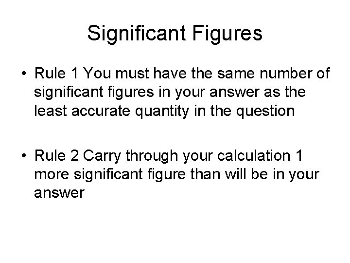 Significant Figures • Rule 1 You must have the same number of significant figures Significant Figures • Rule 1 You must have the same number of significant figures