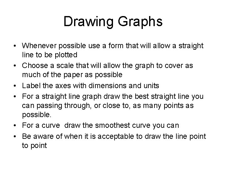 Drawing Graphs • Whenever possible use a form that will allow a straight line Drawing Graphs • Whenever possible use a form that will allow a straight line