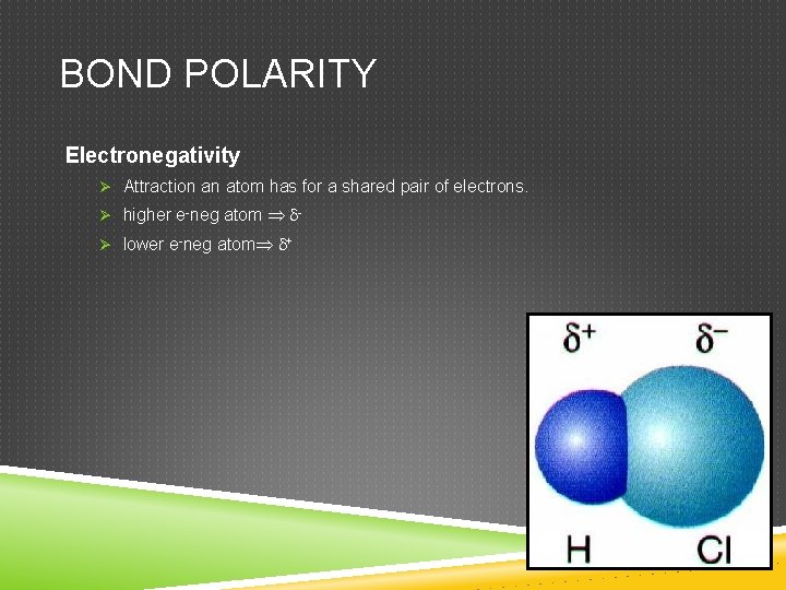 BOND POLARITY Electronegativity Ø Attraction an atom has for a shared pair of electrons.