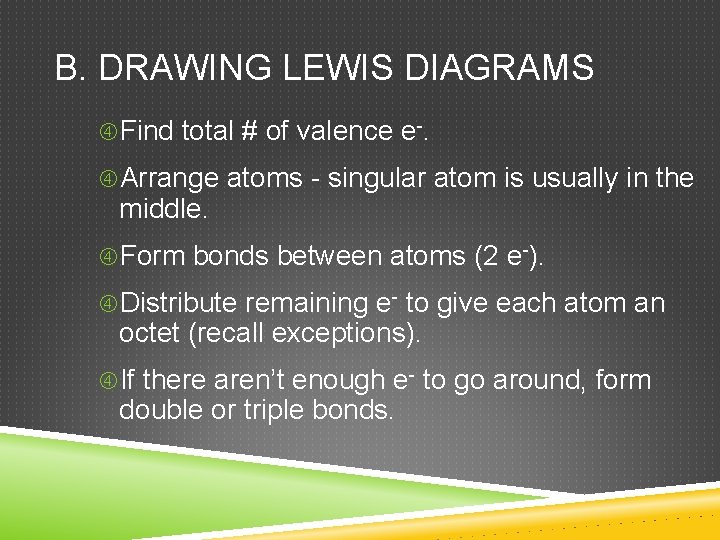 B. DRAWING LEWIS DIAGRAMS Find total # of valence e-. Arrange atoms - singular