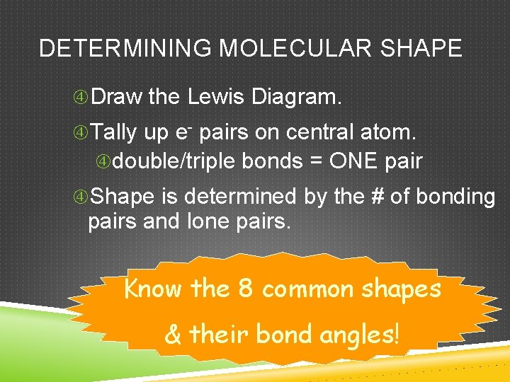 DETERMINING MOLECULAR SHAPE Draw the Lewis Diagram. Tally up e- pairs on central atom.
