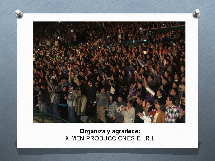 Organiza y agradece: X-MEN PRODUCCIONES E. I. R. L 