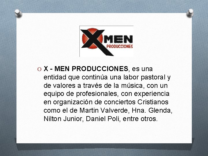 O X - MEN PRODUCCIONES, es una entidad que continúa una labor pastoral y