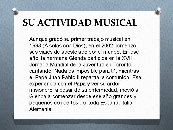 SU ACTIVIDAD MUSICAL Aunque grabó su primer trabajo musical en 1998 (A solas con