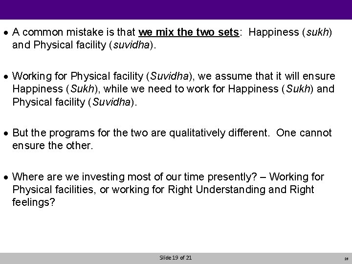 · A common mistake is that we mix the two sets: Happiness (sukh) and