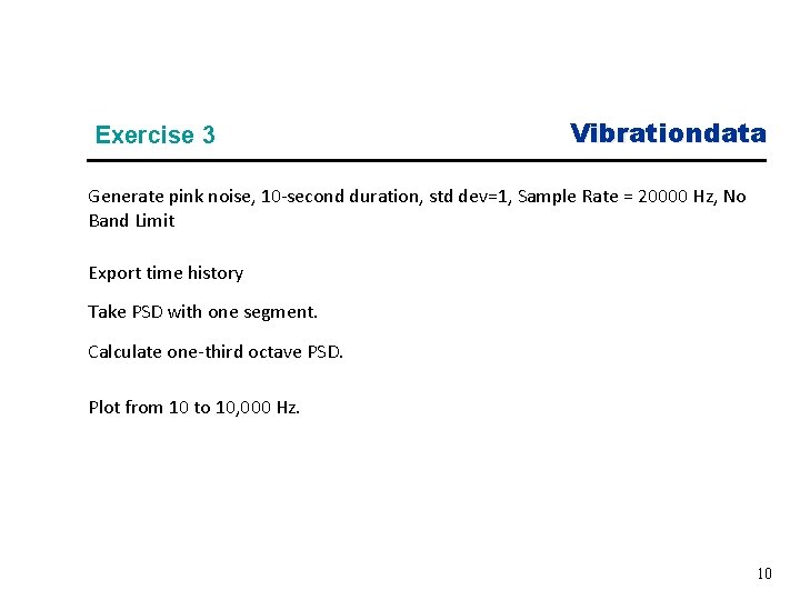 Exercise 3 Vibrationdata Generate pink noise, 10 -second duration, std dev=1, Sample Rate =