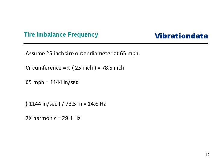 Tire Imbalance Frequency Vibrationdata Assume 25 inch tire outer diameter at 65 mph. Circumference