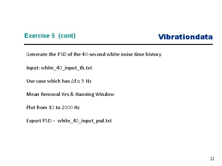 Exercise 5 (cont) Vibrationdata Generate the PSD of the 40 -second white noise time