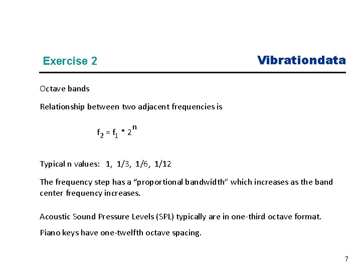 Vibrationdata Exercise 2 Octave bands Relationship between two adjacent frequencies is f 2 =