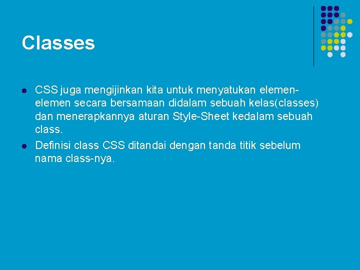 Classes l l CSS juga mengijinkan kita untuk menyatukan elemen secara bersamaan didalam sebuah