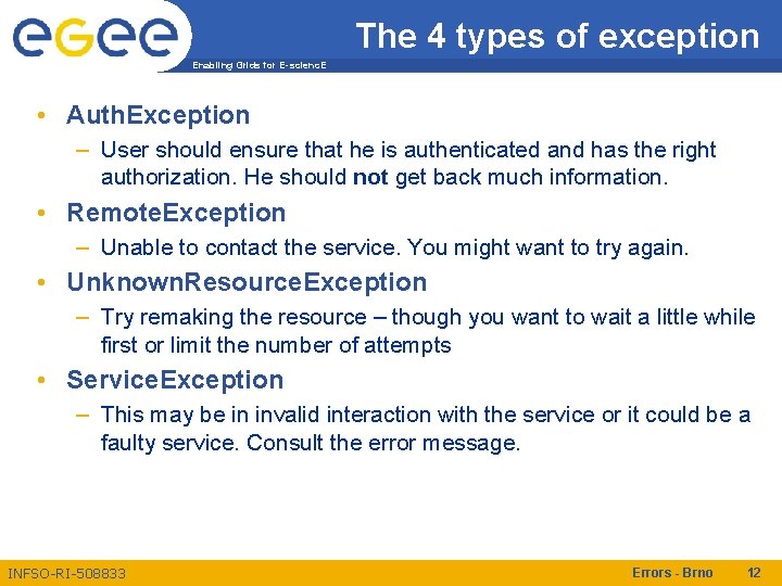 The 4 types of exception Enabling Grids for E-scienc. E • Auth. Exception –