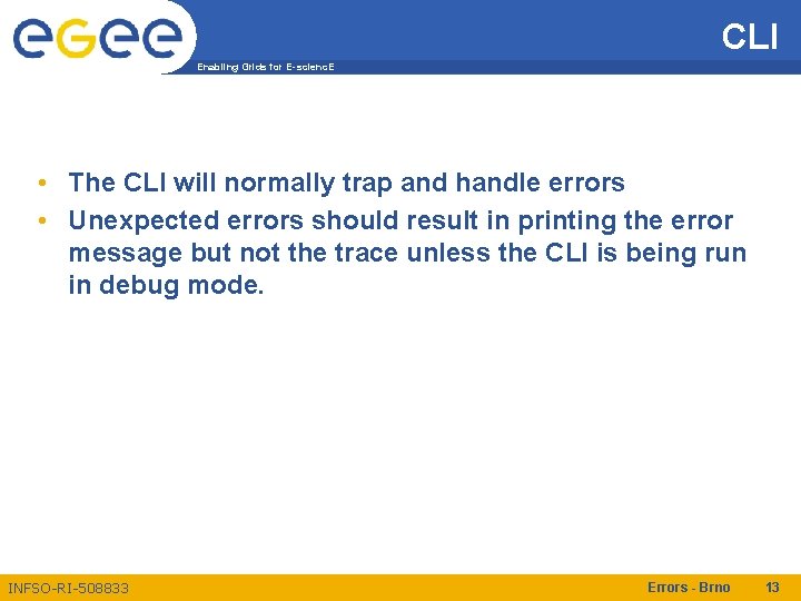 CLI Enabling Grids for E-scienc. E • The CLI will normally trap and handle