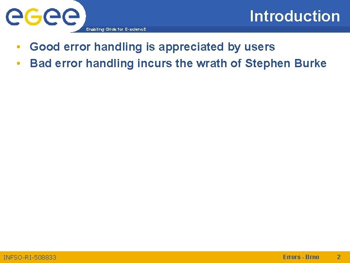 Introduction Enabling Grids for E-scienc. E • Good error handling is appreciated by users