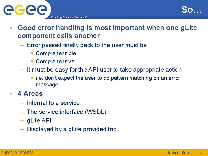 So… Enabling Grids for E-scienc. E • Good error handling is most important when