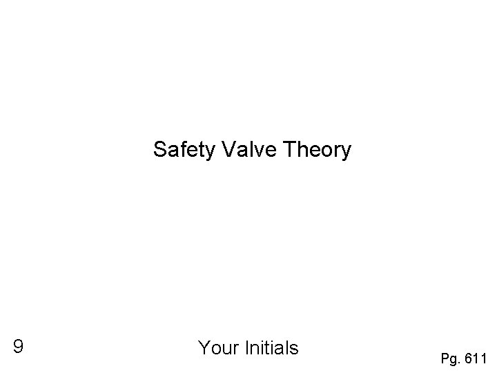 Safety Valve Theory 9 Your Initials Pg. 611 