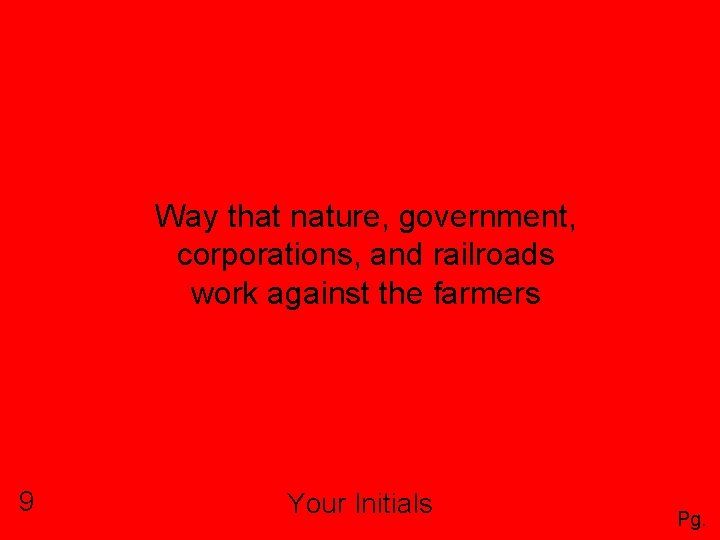 Way that nature, government, corporations, and railroads work against the farmers 9 Your Initials