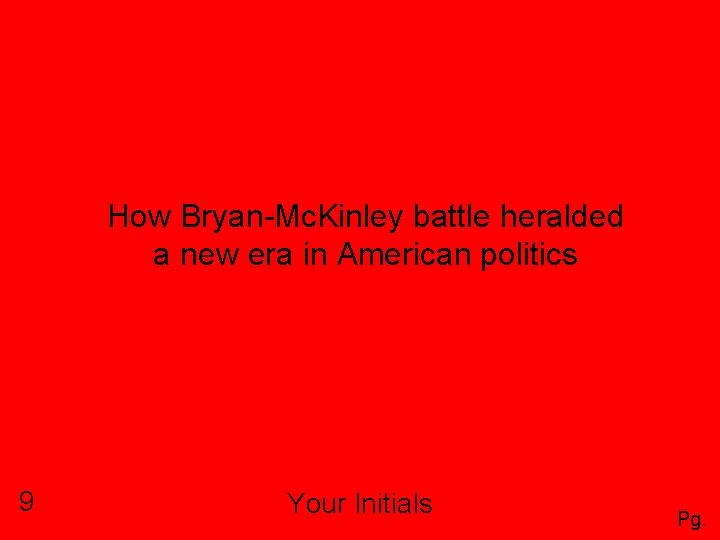 How Bryan-Mc. Kinley battle heralded a new era in American politics 9 Your Initials
