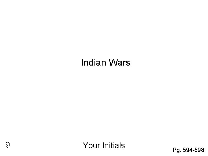 Indian Wars 9 Your Initials Pg. 594 -598 