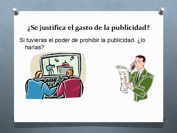 ¿Se justifica el gasto de la publicidad? Si tuvieras el poder de prohibir la