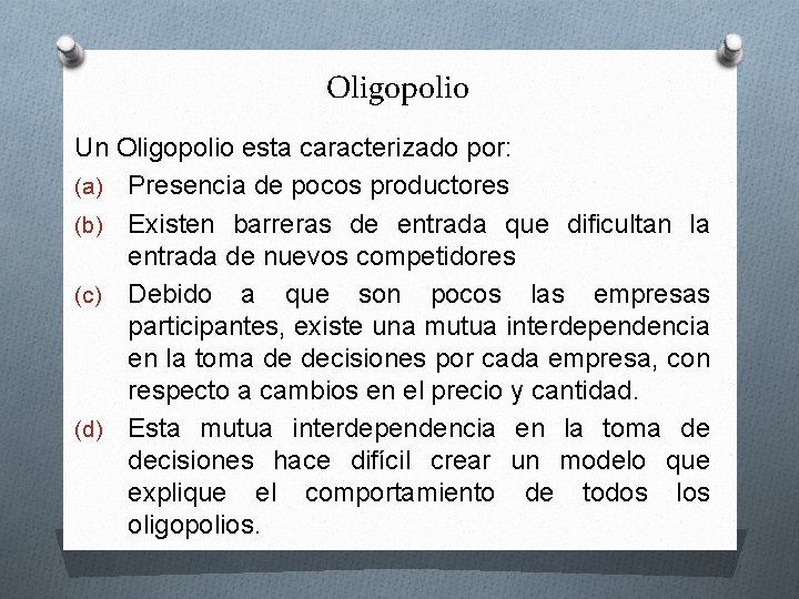 Oligopolio Un Oligopolio esta caracterizado por: (a) Presencia de pocos productores (b) Existen barreras